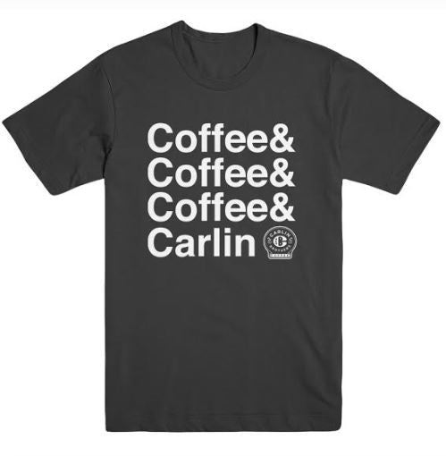 Charcoal grey shirt with white impact font reading Coffee and coffee and coffee and Carlin.